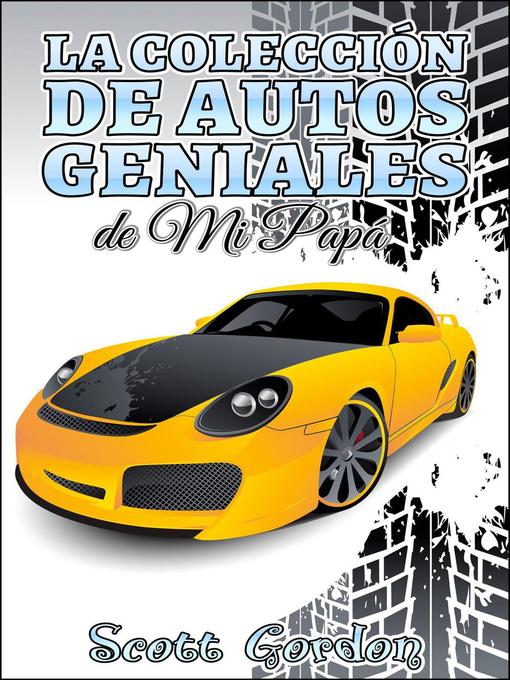 Title details for La Colección de Autos Geniales de Mi Papá by Scott Gordon - Available